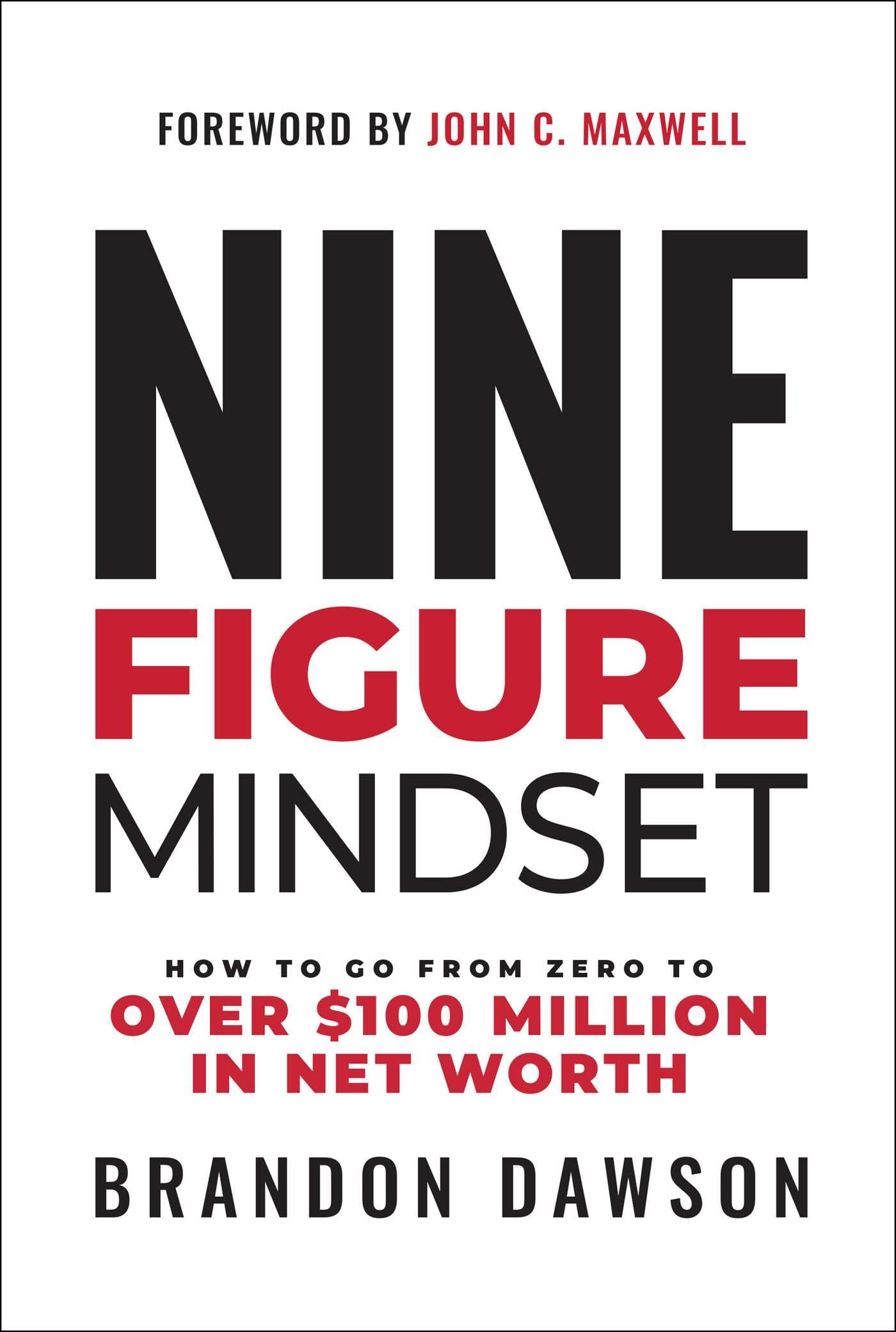 Nine-Figure Mindset: How to Go from Zero to Over $100 Million