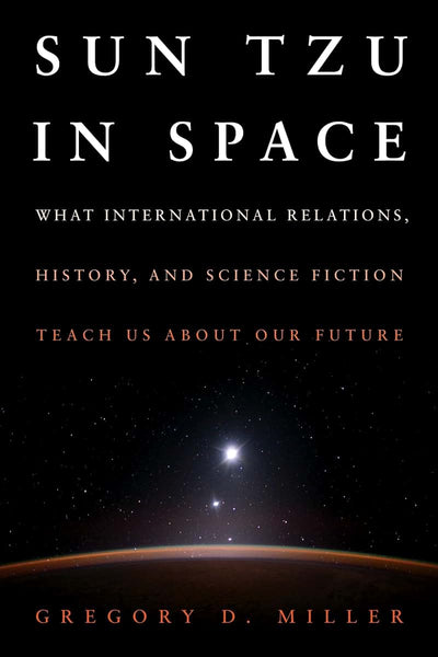 Sun Tzu in Space: What International Relations, History, and Science Fiction Teach Us About Our Future