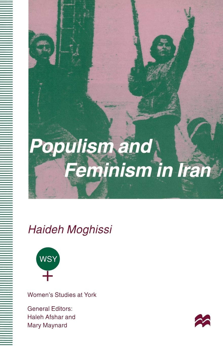 Populism and Feminism in Iran: Womens Struggle in a Male-Defined Revolutionary Movement (Women's Studies at York Series)