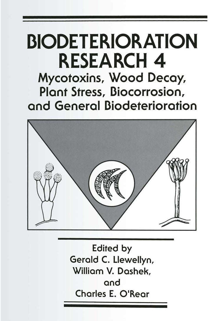Mycotoxins, Wood Decay, Plant Stress, Biocorrosion, and General Biodeterioration (Biodeterioration Research, 4)