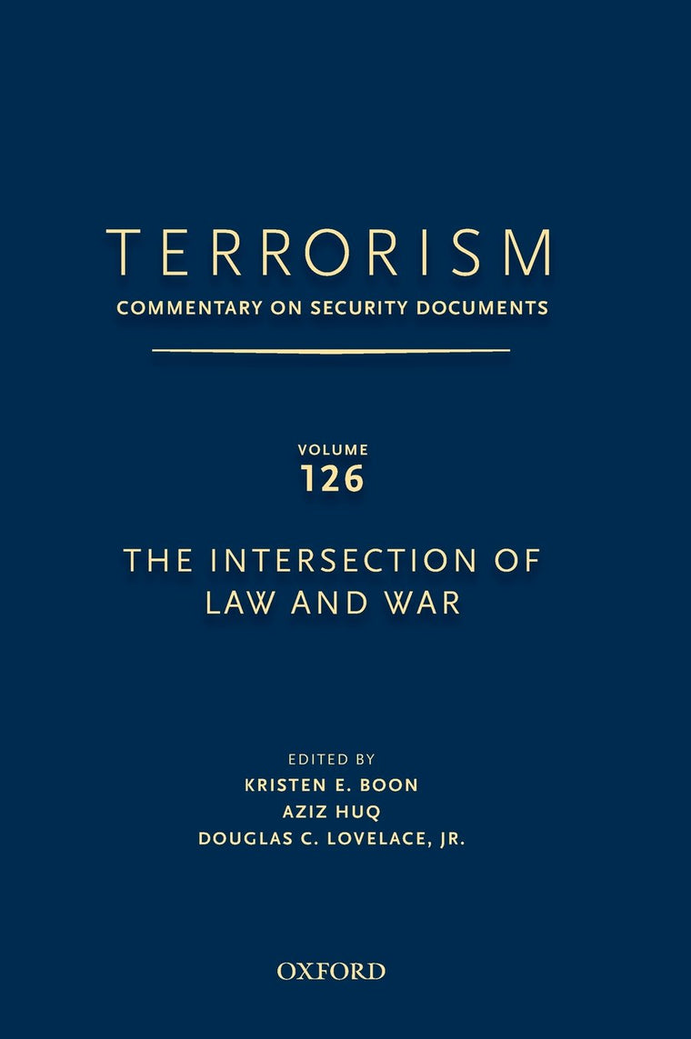 TERRORISM: COMMENTARY ON SECURITY DOCUMENTS VOLUME 126: The Intersection of Law and War