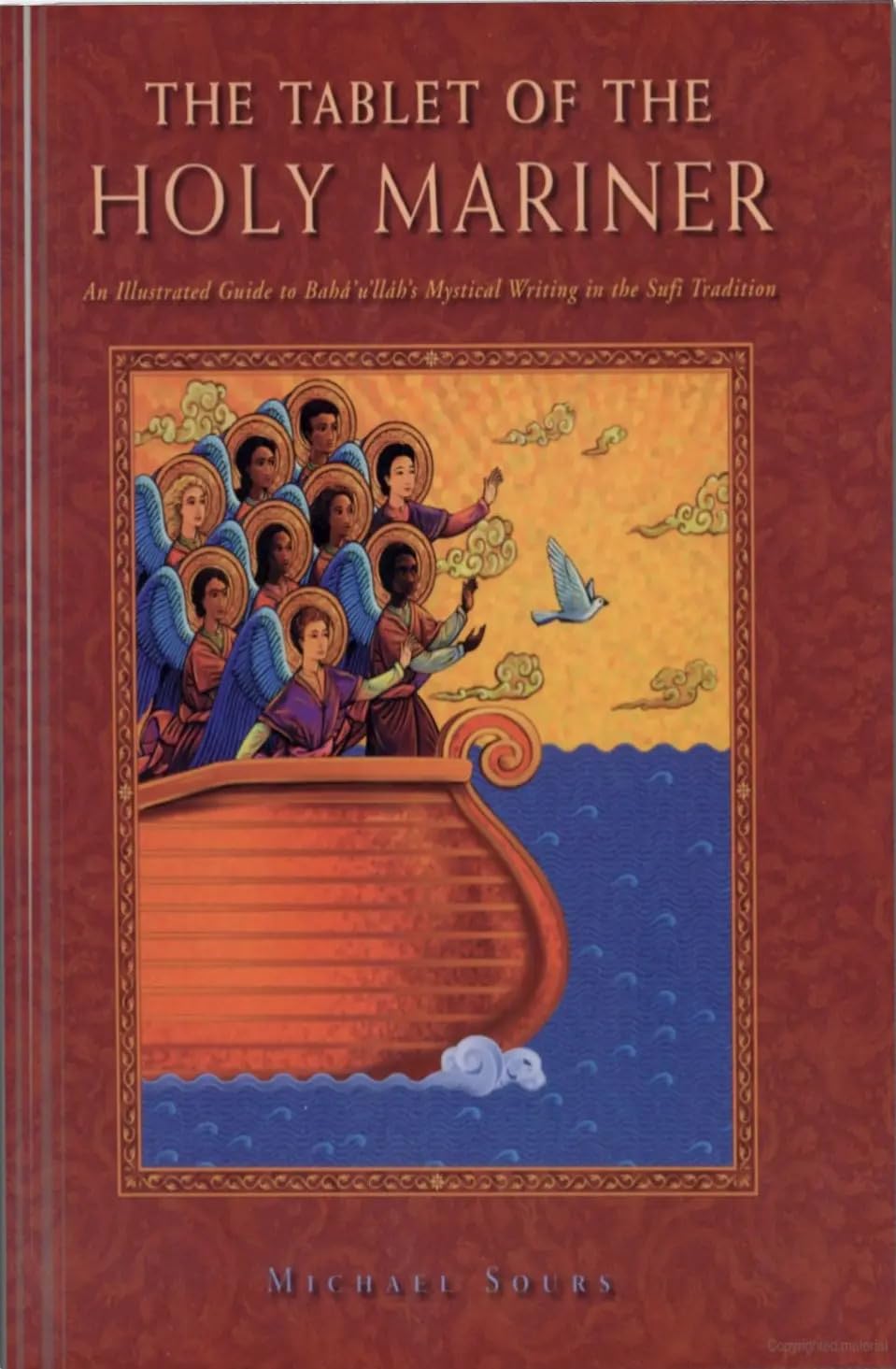 The Tablet of the Holy Mariner: An Illustrated Guide to Baha'U'Llah's Mystical Work in the Sufi Tradition