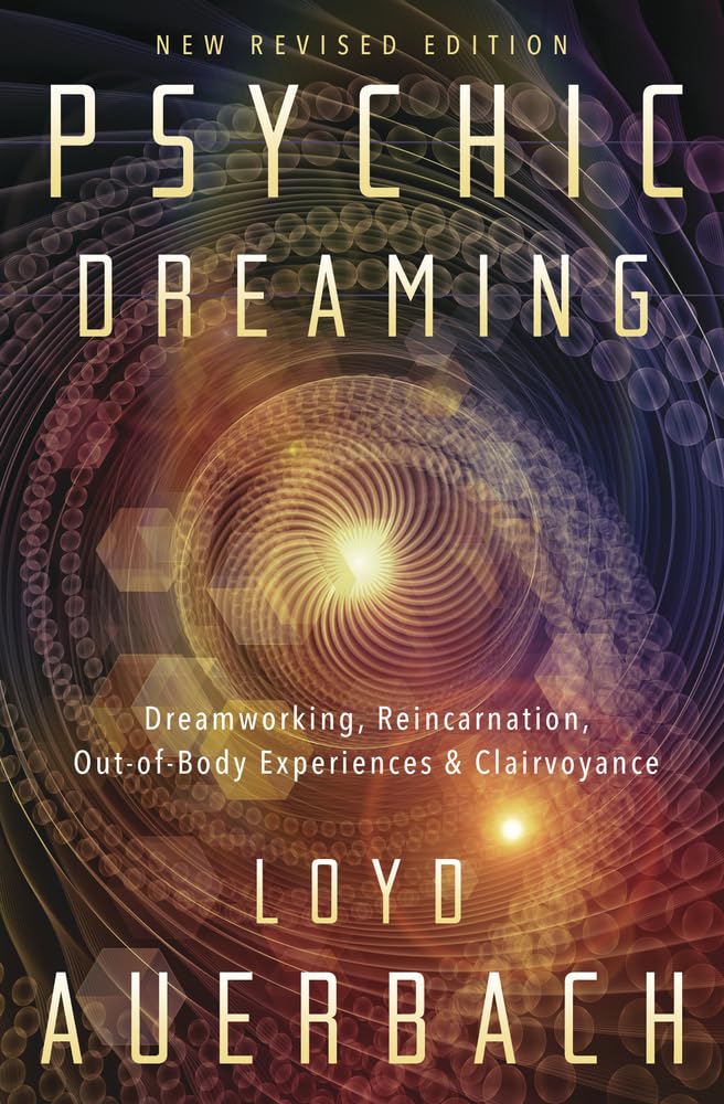 Psychic Dreaming: Dreamworking, Reincarnation, Out-of-Body E