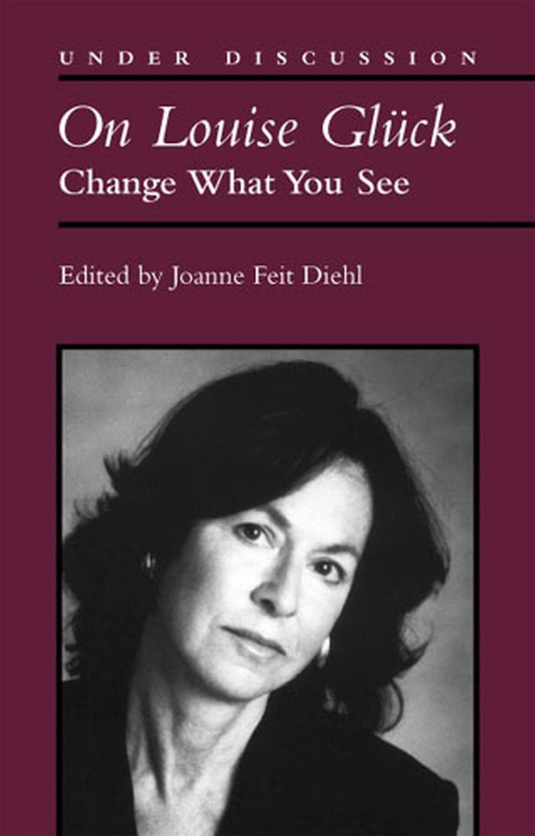 On Louise Gluck: Change What You See (Under Discussion)