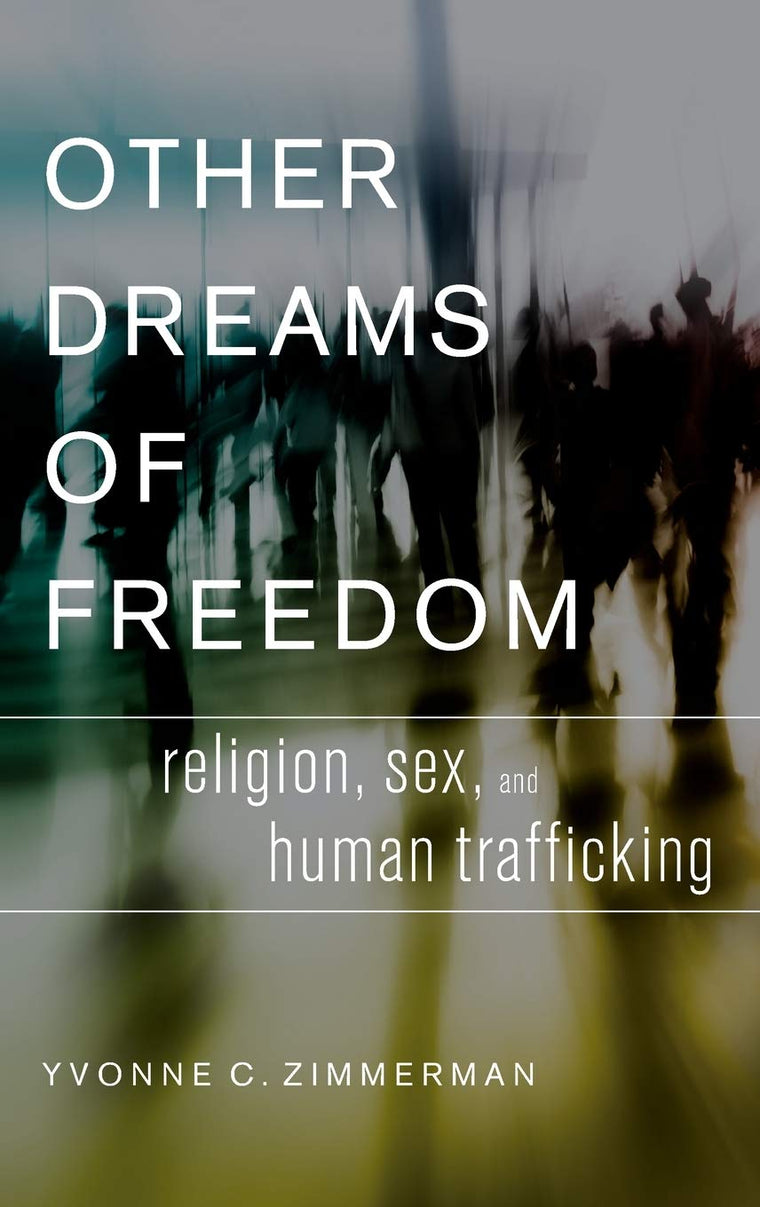 Other Dreams of Freedom: Religion, Sex, and Human Trafficking (AAR Academy Series)