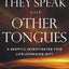 They Speak with Other Tongues: A Skeptic Investigates This Life-Changing Gift