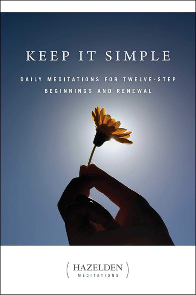 Keep It Simple: Daily Meditations for Twelve Step Beginnings