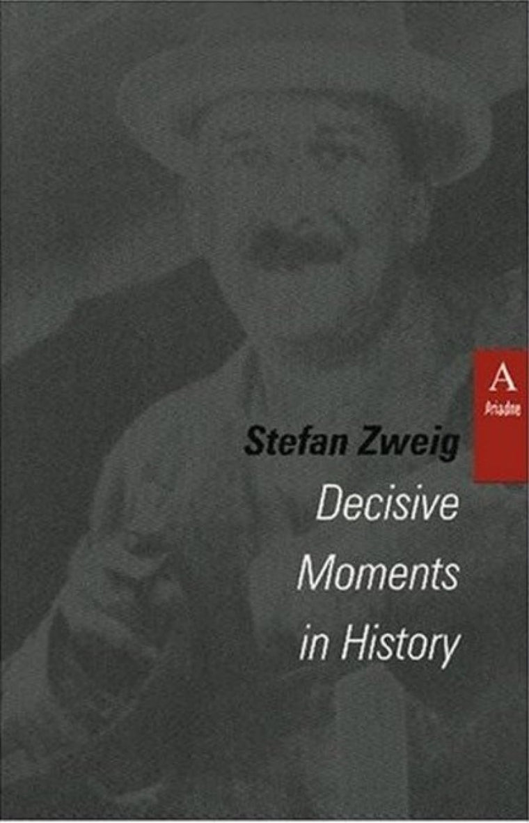 Decisive Moments in History: Twelve Historical Miniatures (STUDIES IN AUSTRIAN LITERATURE, CULTURE, AND THOUGHT TRANSLATION SERIES)