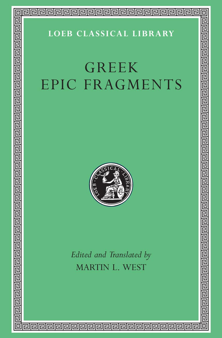 Greek Epic Fragments: From the Seventh to the Fifth Centuries BC (Loeb Classical Library No. 497)