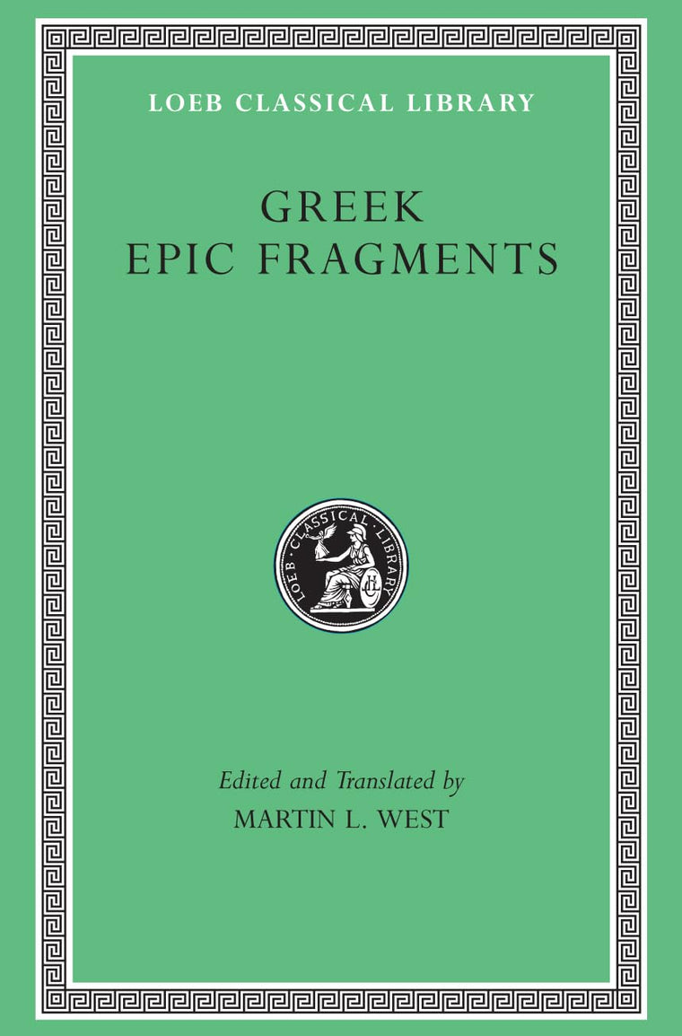 Greek Epic Fragments: From the Seventh to the Fifth Centuries BC (Loeb Classical Library No. 497)