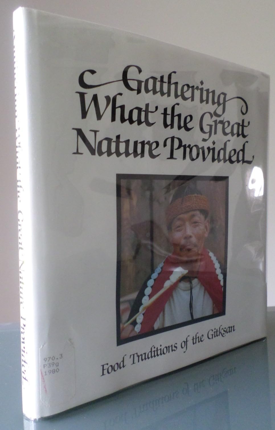 Gathering What the Great Nature Provided: Food Traditions of the Gitksan
