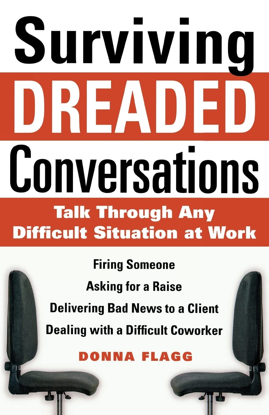 Surviving Dreaded Conversations: How to Talk Through Any Difficult Situation at Work