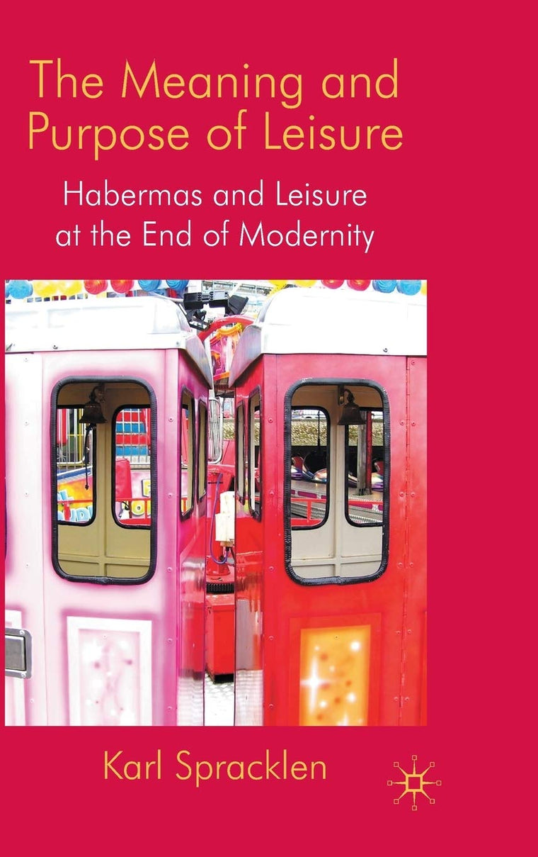 The Meaning and Purpose of Leisure: Habermas and Leisure at the End of Modernity