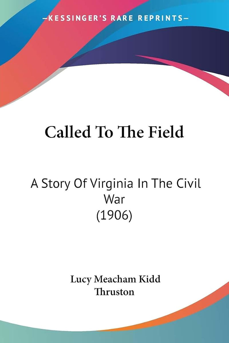 Called To The Field: A Story Of Virginia In The Civil War (1906)