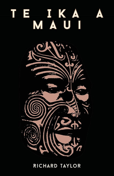 Te Ika A Maui; Or, New Zealand And Its Inhabitants Illustrating The Origin, Manners, Customs, Mythology, Religion, Rites, Songs, Proverbs, Fables, And ... With The Geology, Natural History, Produ