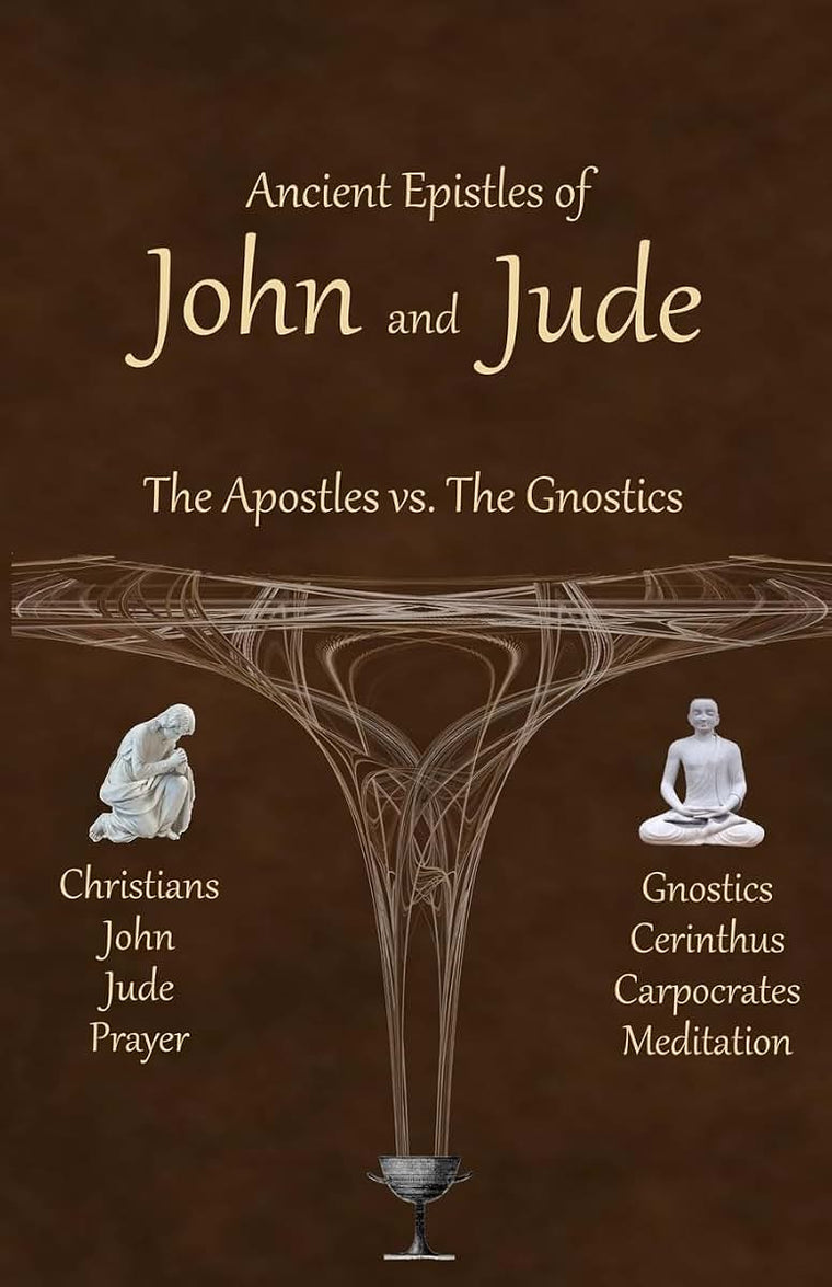 Ancient Epistles of John and Jude: The Apostles vs The Gnostics