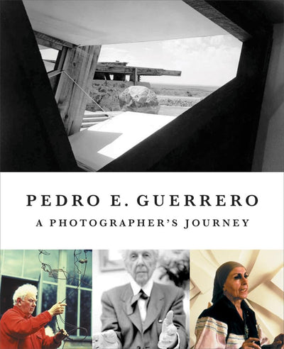 Pedro E. Guerrero: A Photographer's Journey with Frank Lloyd Wright, Alexander Calder, and Louise Nevelson
