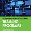 Designing and Developing Training Programs: Pfeiffer Essential Guides to Training Basics (Essential Knowledge Resource (Paperback))