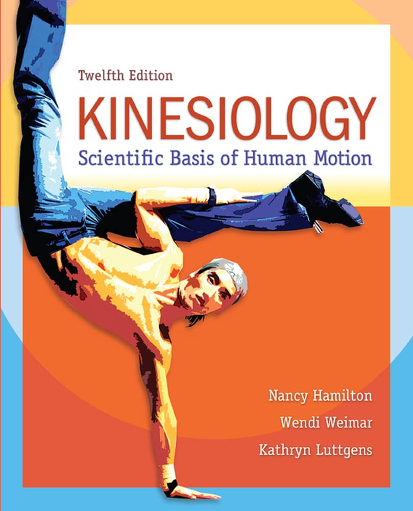 Kinesiology: Scientific Basis of Human Motion by Hamilton, N