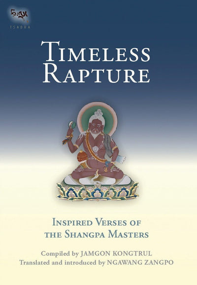 Timeless Rapture: Inspired Verses of the Shangpa Masters (Tsadra)