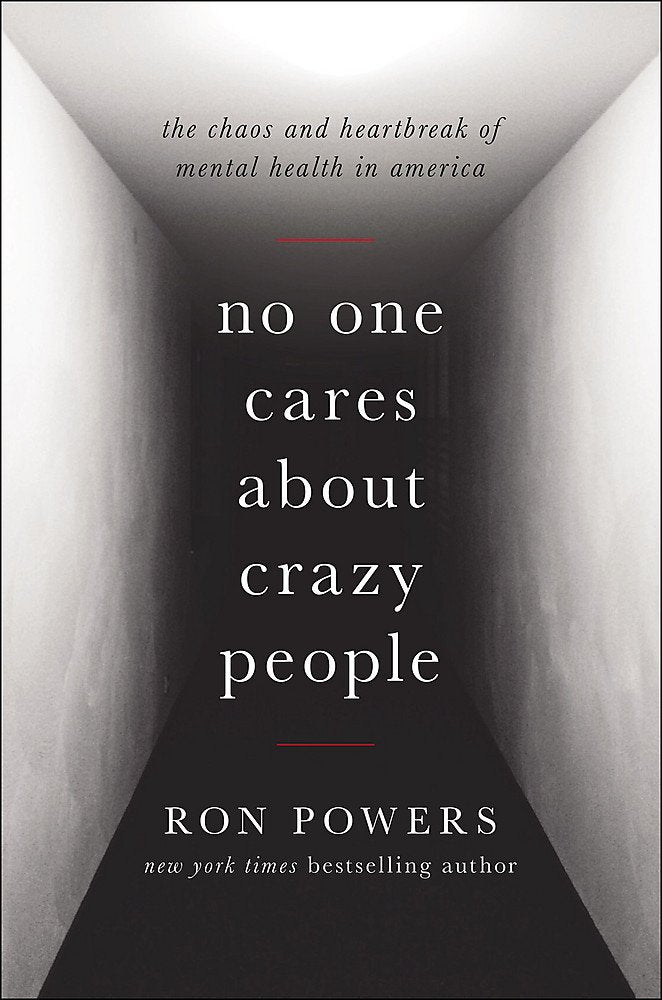 No One Cares About Crazy People: The Chaos and Heartbreak of