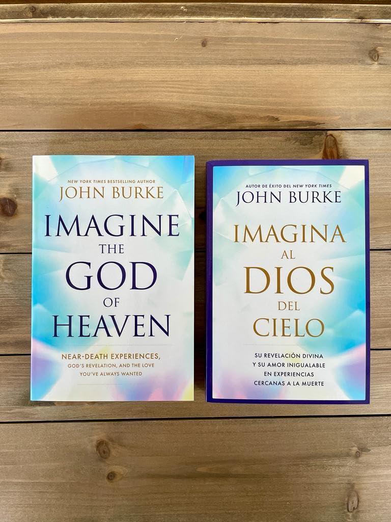 Imagine the God of Heaven: Near-Death Experiences, Gods Revelation, and the Love Youve Always Wanted