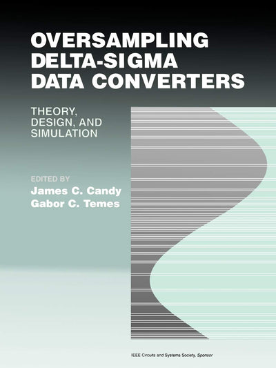 Oversampling Delta-Sigma Data Converters: Theory, Design, and Simulation