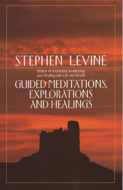 Guided Meditations, Explorations and Healings by Levine, Ste