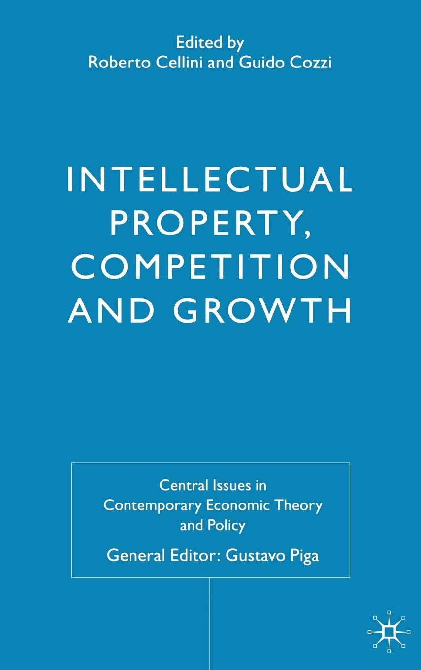 Intellectual Property, Competition and Growth (Central Issues in Contemporary Economic Theory and Policy)