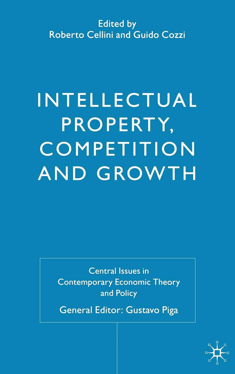 Intellectual Property, Competition and Growth (Central Issues in Contemporary Economic Theory and Policy)