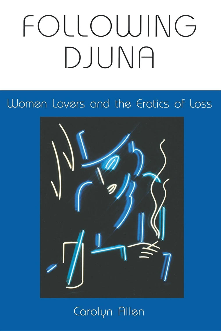 Following Djuna: Women Lovers and the Erotics of Loss (Theories of Representation and Difference)