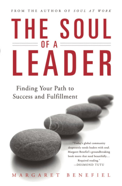 The Soul of A Leader: Finding Your Path to Success and Fulfillment