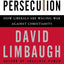 Persecution: How Liberals Are Waging War Against Christianity