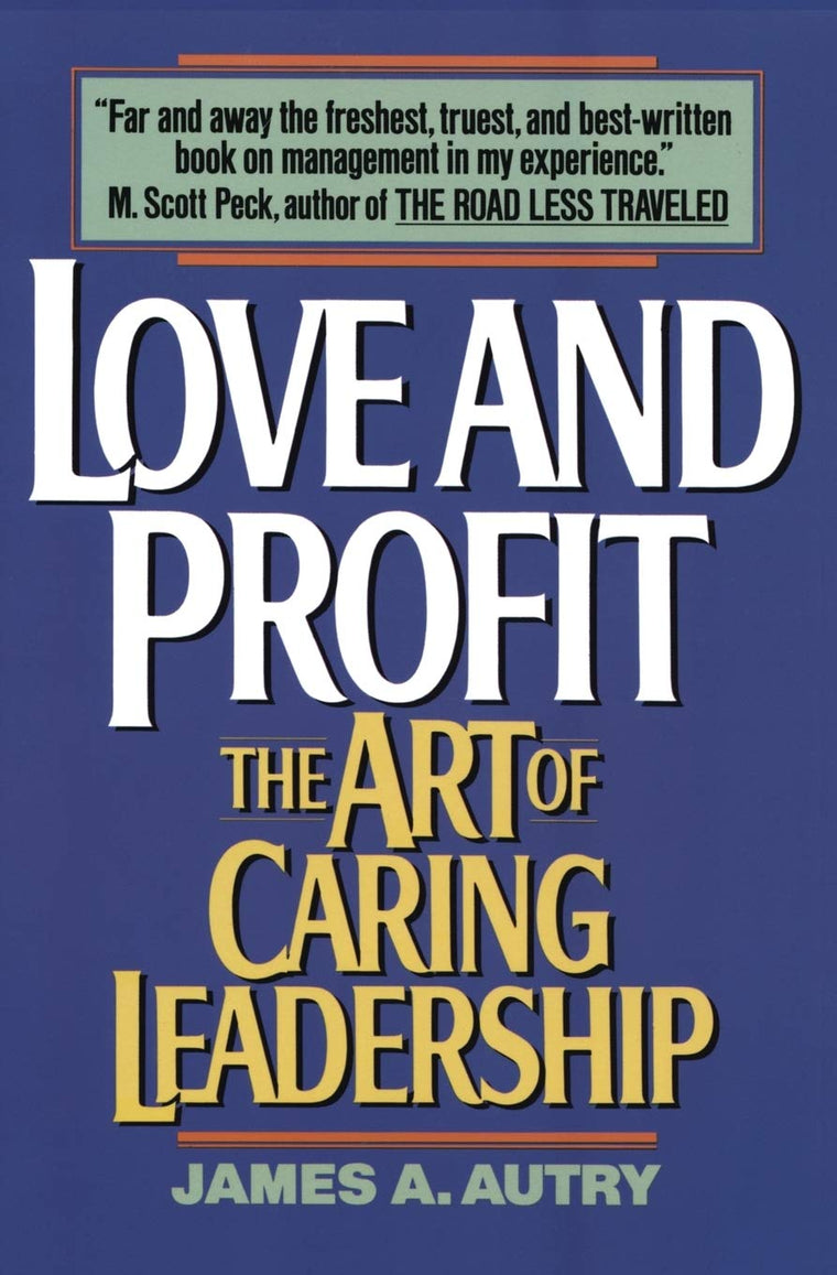 Love and Profit: The Art of Caring Leadership