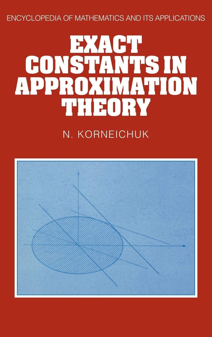 Exact Constants in Approximation Theory (Encyclopedia of Mathematics and its Applications, Series Number 38)
