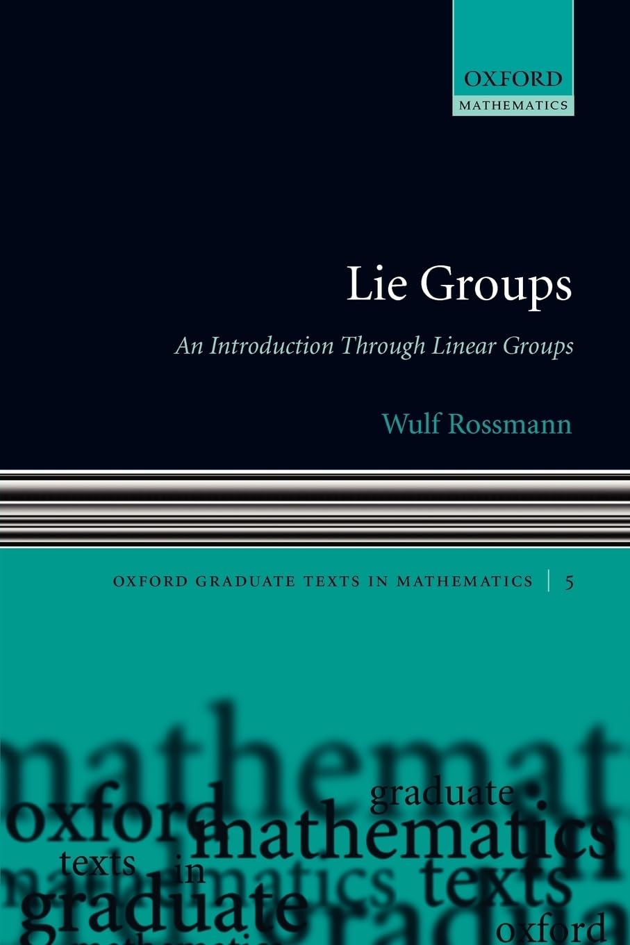 Lie Groups: An Introduction through Linear Groups (Oxford Graduate Texts in Mathematics)