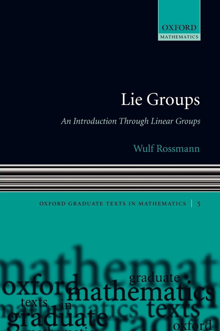 Lie Groups: An Introduction through Linear Groups (Oxford Graduate Texts in Mathematics)
