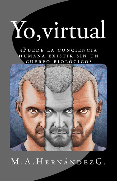 Yo, virtual: Puede la conciencia humana existir sin un cuerpo biológico? (Spanish Edition)