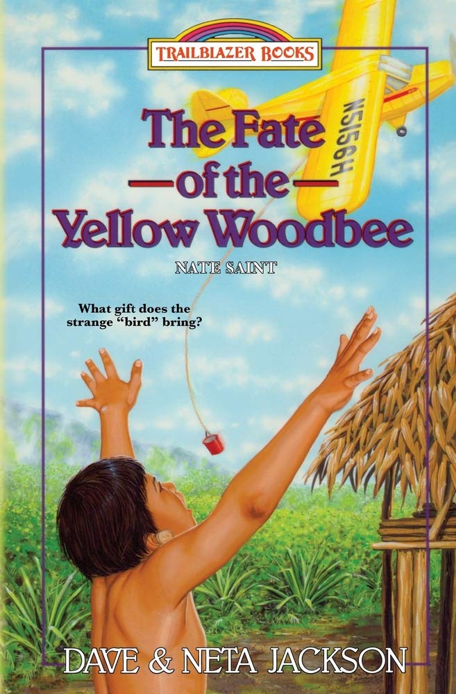 The Fate of the Yellow Woodbee: Introducing Nate Saint (Trailblazer Books)