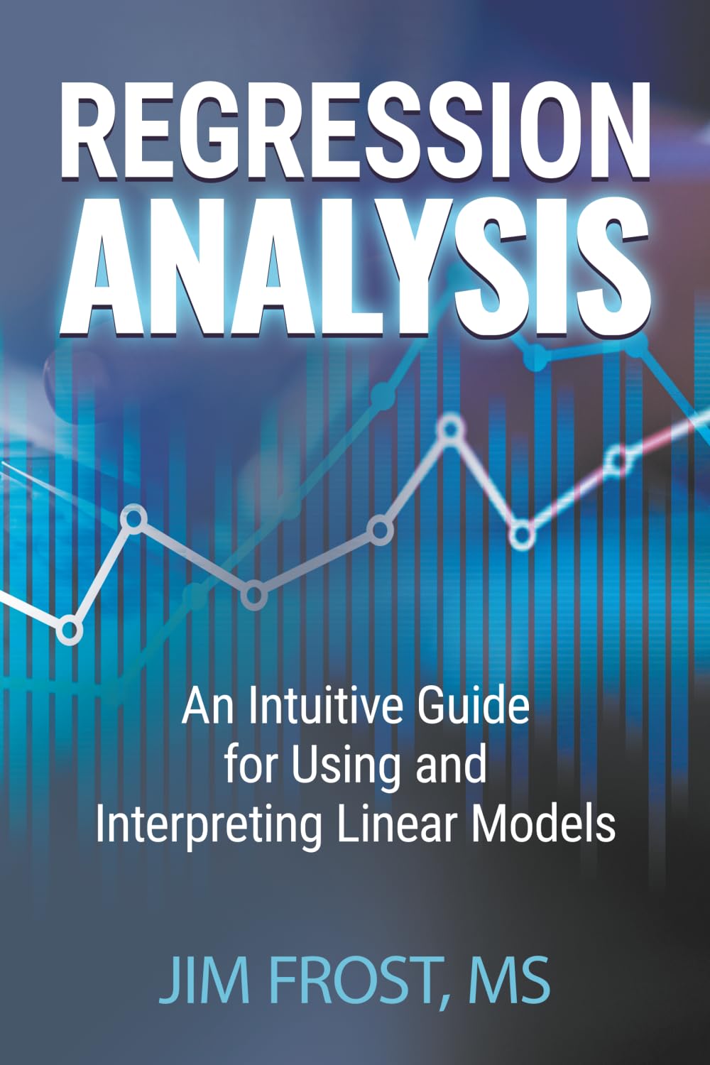 Regression Analysis: An Intuitive Guide for Using and Interpreting Linear Models