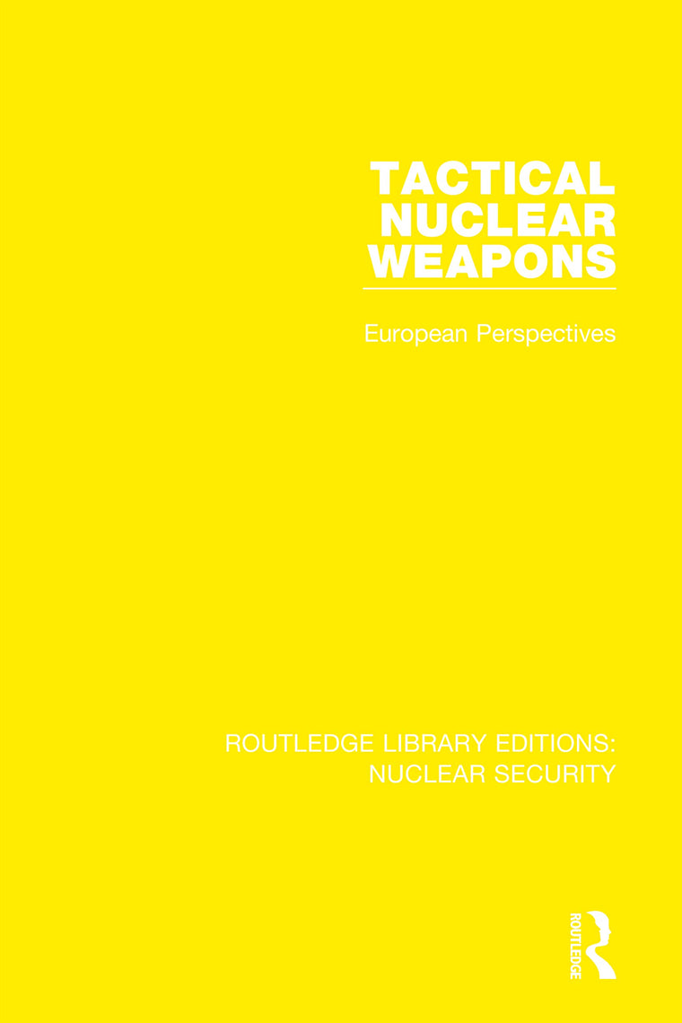 Tactical Nuclear Weapons: European Perspectives (Routledge Library Editions: Nuclear Security)