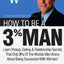How to Be a 3% Man, Winning the Heart of the Woman of Your D