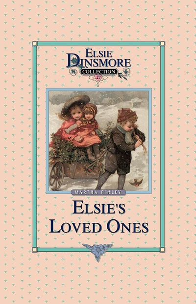 Elsie and Her Loved Ones - Collector's Edition, Book 27 of 28 Book Series, Martha Finley, Paperback