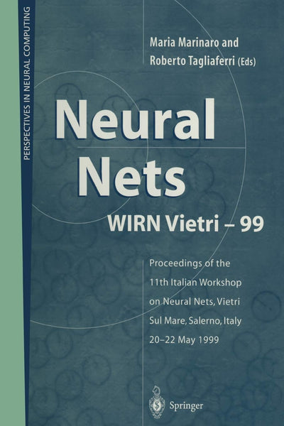 Neural Nets WIRN Vietri-99: Proceedings of the 11th Italian Workshop on Neural Nets, Vietri Sul Mare, Salerno, Italy, 20-22 May 1999 (Perspectives in Neural Computing)