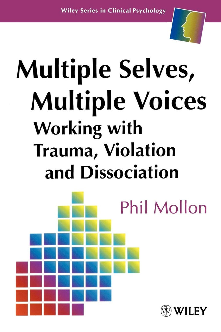 Multiple Selves, Multiple Voices: Working with Trauma, Violation and Dissociation