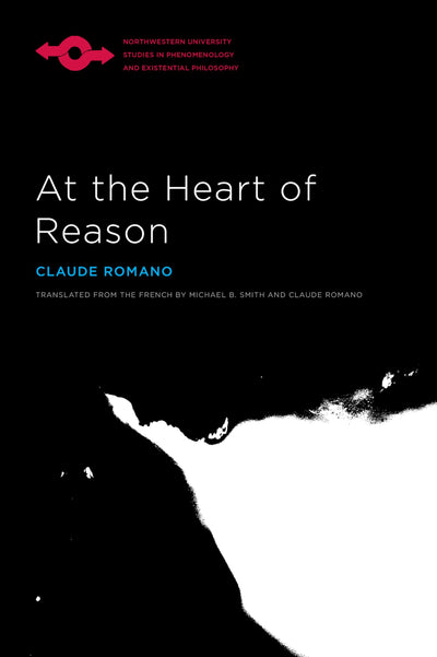 At the Heart of Reason (Studies in Phenomenology and Existential Philosophy)