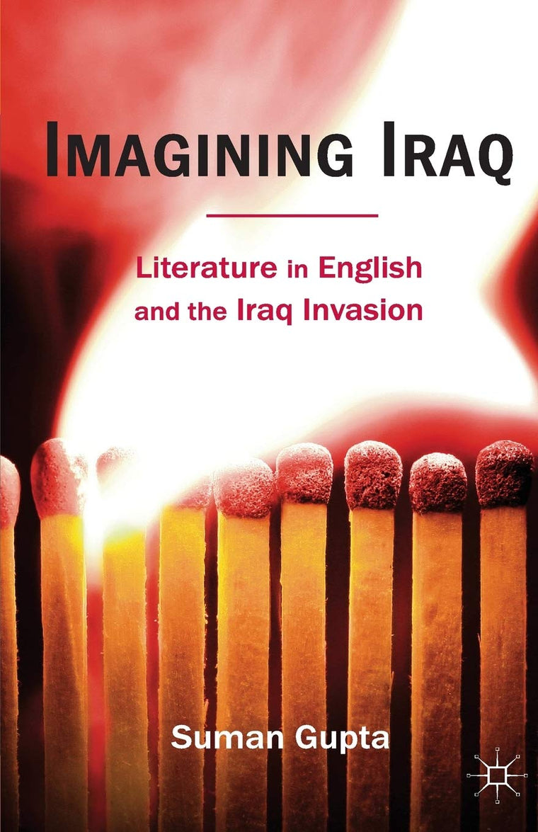 Imagining Iraq: Literature in English and the Iraq Invasion