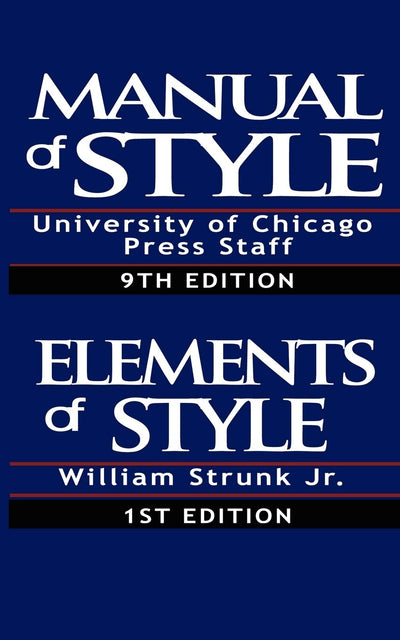 Manual of Style:Containing Typographical Rules Governing the Publications of the University of Chicago Press together with Specimens of Types & The Elements of Style, Special Edition