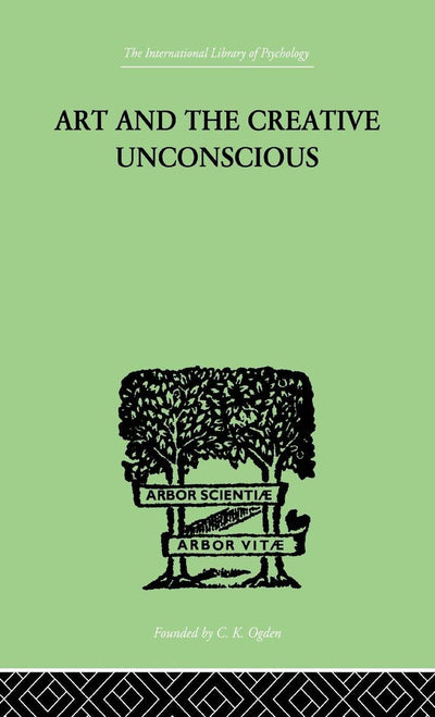 Art And The Creative Unconscious: Four Essays (International Library of Psychology)