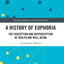 A History of Euphoria: The Perception and Misperception of Health and Well-Being (Routledge Studies in Cultural History)